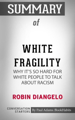 Paul Adams - Summary of White Fragility: Why Its So Hard for White People to Talk About Racism