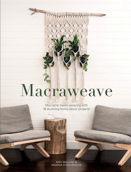 Amy Mullins Macraweave: Macrame meets weaving with 18 stunning home decor projects