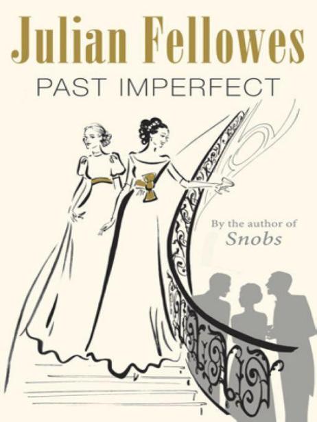 Table of Contents Also by Julian Fellowes Snobs Past Imperfect JULIAN - photo 1