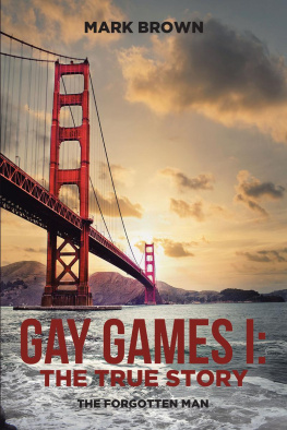 Mark Brown Gay Games I: the True Story: The Forgotten Man