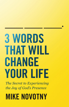 Mike Novotny - 3 Words That Will Change Your Life: The Secret to Experiencing the Joy of Gods Presence