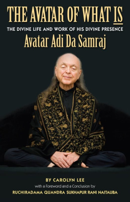 Carolyn Lee - The Avatar of What Is: The Divine Life and Work of His Divine Presence Avatar Adi Da Samraj