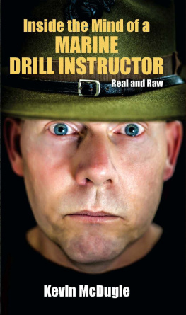 Kevin Mcdugle - Inside the Mind of a Marine Drill Instructor: Real and Raw