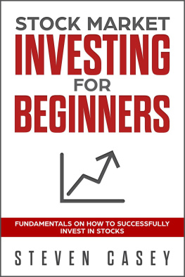 Steven Casey - Stock Market Investing For Beginners - Fundamentals On How To Successfully Invest In Stocks