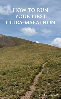 Craig Palmer - How To Run Your First Ultra-Marathon: From 10K to 50 Miles in Six-Months.