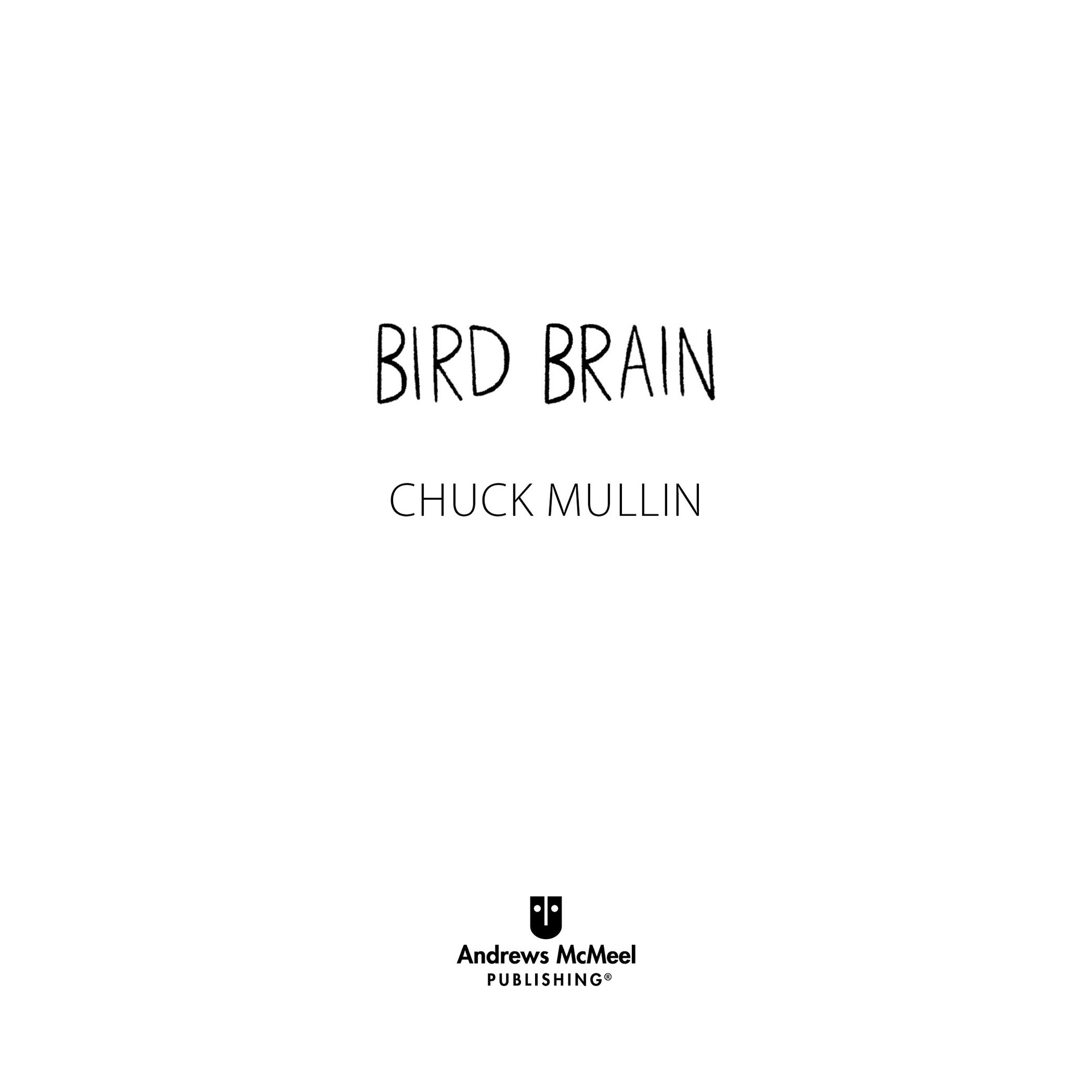 Bird Brain copyright 2019 by Chuck Mullin All rights reserved No part of this - photo 2