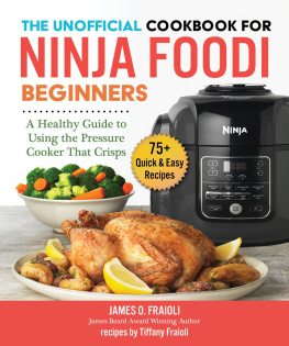 James O. Fraioli The Unofficial Cookbook for Ninja Foodi Beginners: A Guide to Using the Pressure Cooker that Crisps