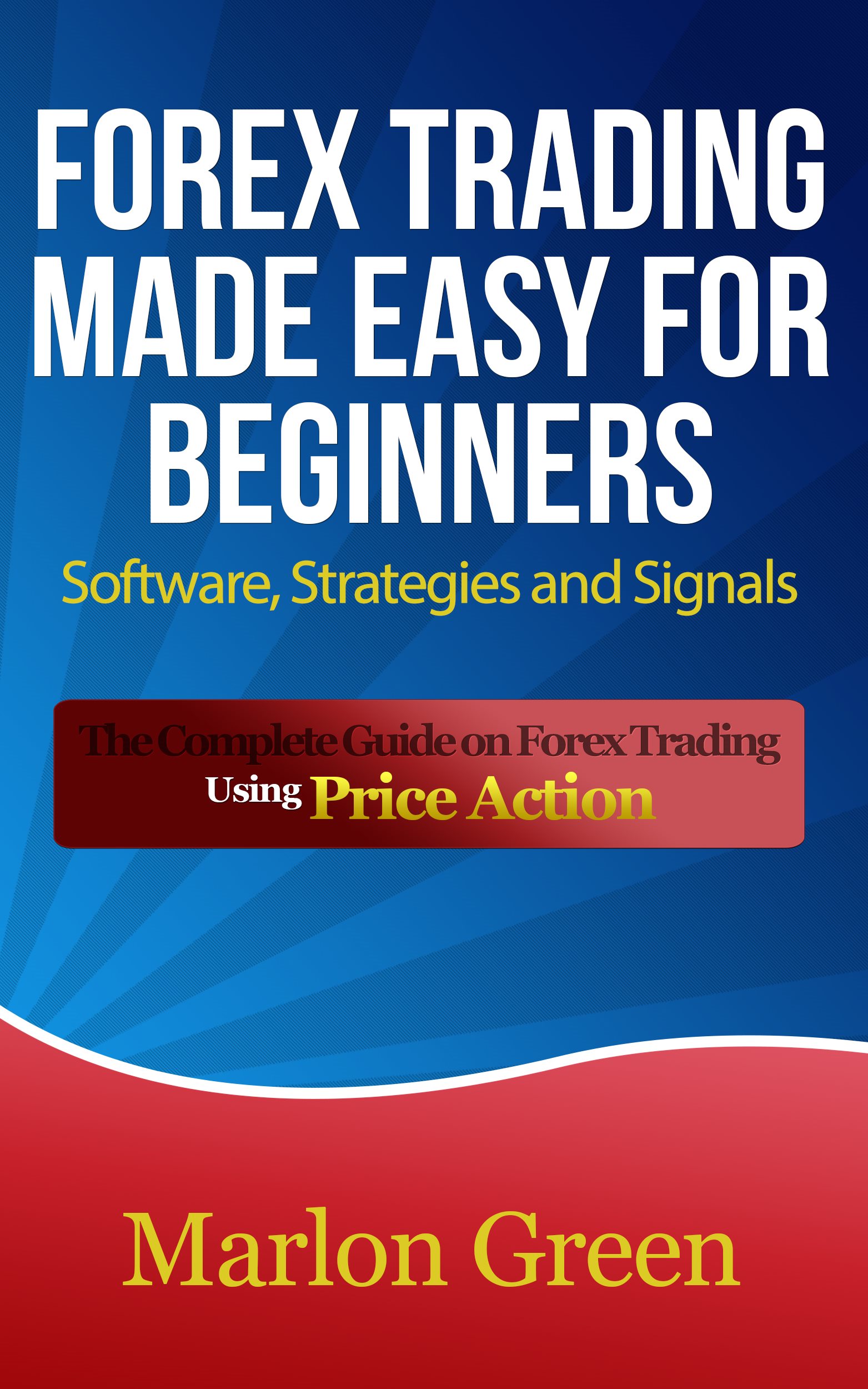 Forex Trading Made Easy For Beginners Software Strategies and Signals The - photo 1