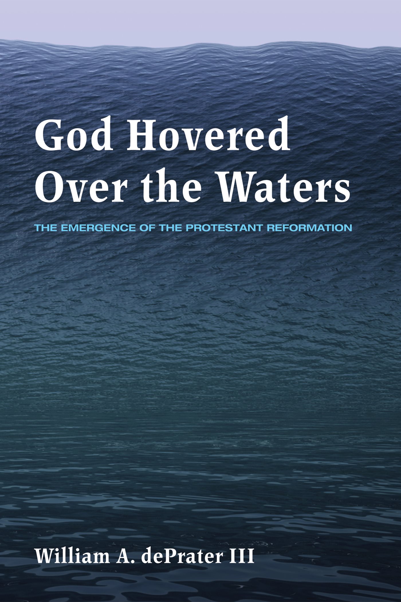 God Hovered Over the Waters The Emergence of the Protestant Reformation William - photo 1