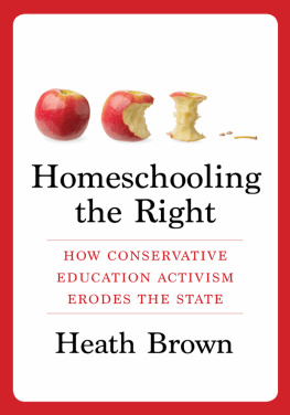 Heath Brown Homeschooling the Right: How Conservative Education Activism Erodes the State