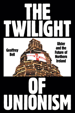 Geoffrey Bell - The Twilight of Unionism: Ulster and the Future of Northern Ireland