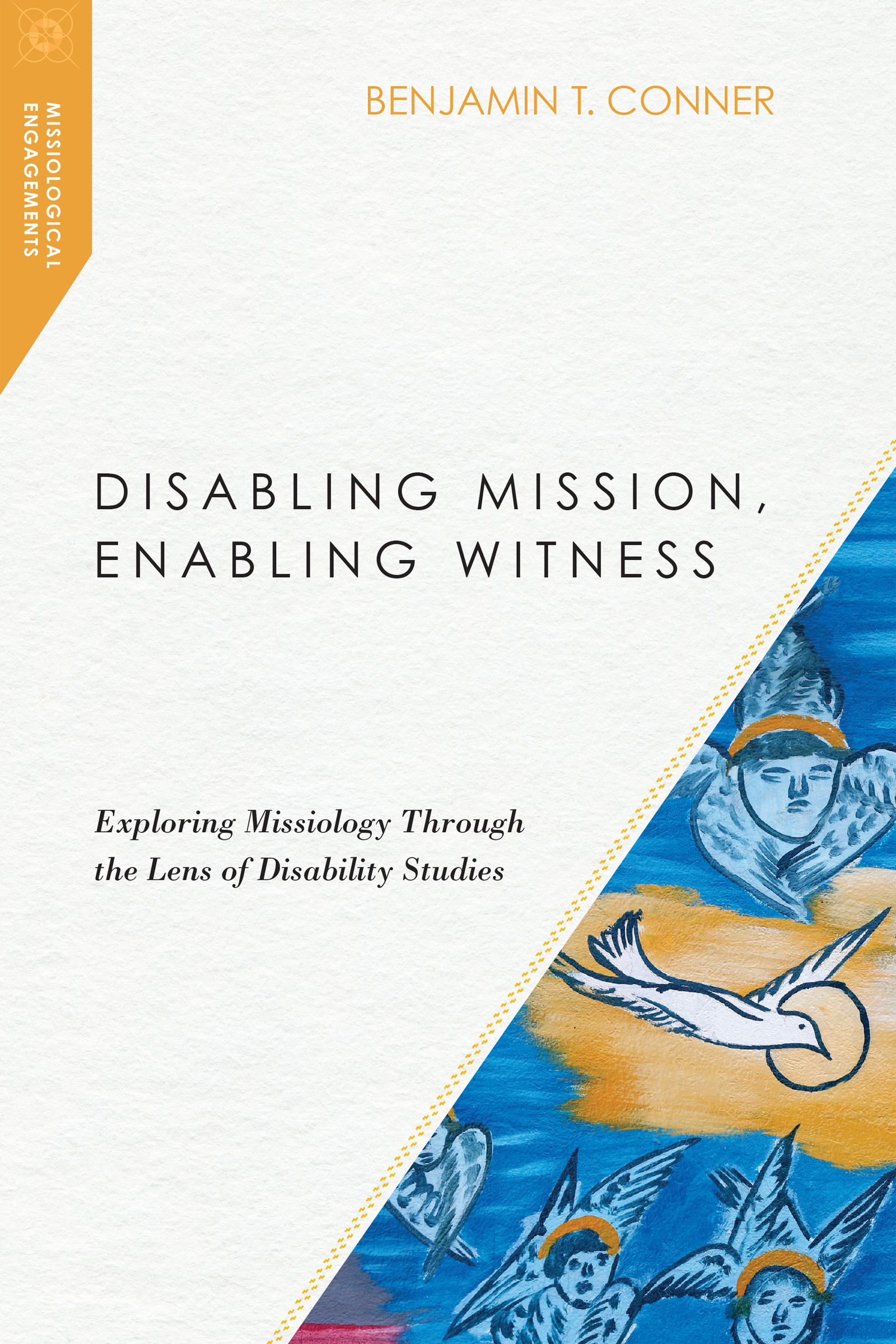 DISABLING MISSION ENABLING WITNESS Exploring Missiology Through the Lens of - photo 1