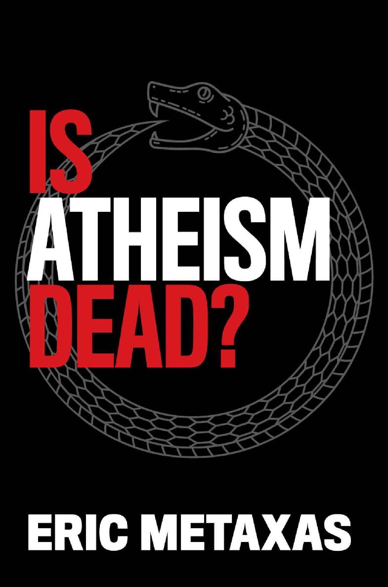 Is Atheism Dead Eric Metaxas Praise for Is Atheism Dead With great - photo 1