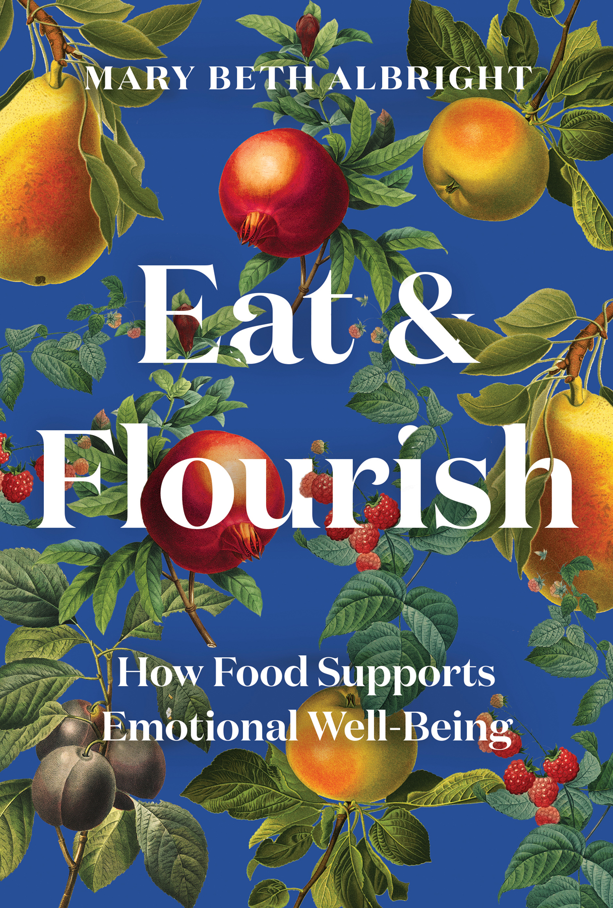 Eat Flourish HOW FOOD SUPPORTS EMOTIONAL WELL-BEING Mary Beth Albright - photo 1