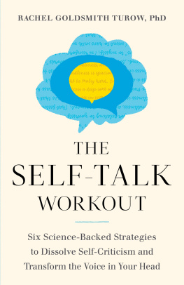 Rachel Goldsmith Turow The Self-Talk Workout: Six Science-Backed Strategies to Dissolve Self-Criticism and Transform the Voice in Your Head : Six Science-Backed Strategies to Dissolve Self-Criticism and Transform the Voice