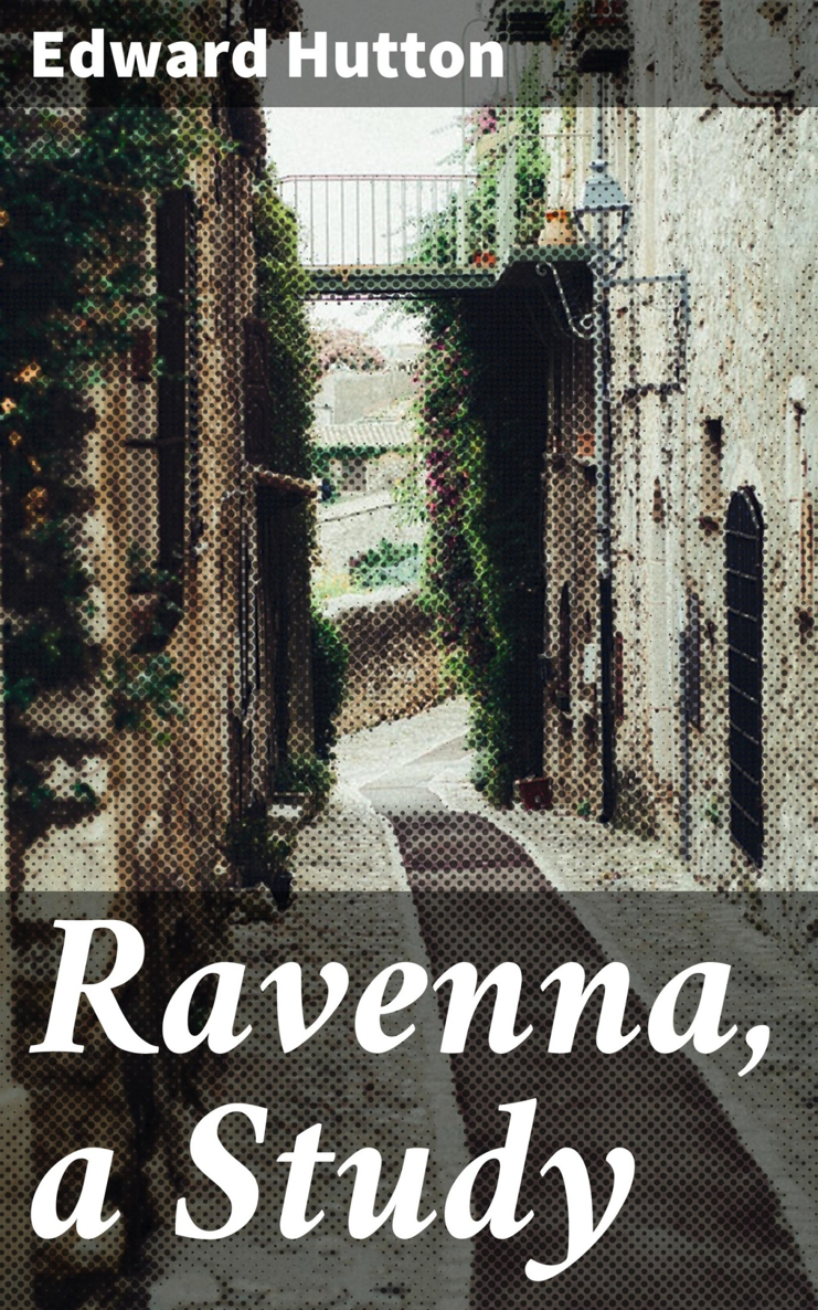 RAVENNA A STUDY BY EDWARD HUTTON ILLUSTRATED IN COLOUR AND LINE BY HARALD SUND - photo 1