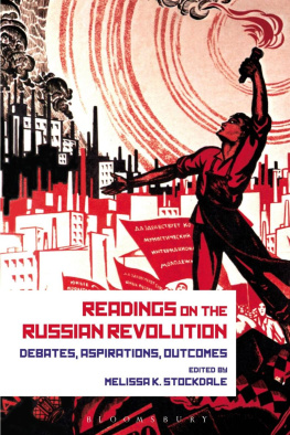 Melissa Kirschke Stockdale - Readings on the Russian Revolution: Debates, Aspirations, Outcomes