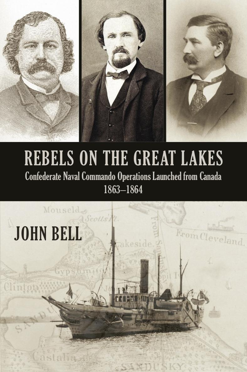 Rebels on the Great Lakes Confederate Naval Commando Operations Launched from Canada 1863-1864 - image 1