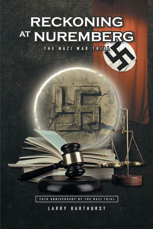 Reckoning at Nuremberg The Nazi War Trial Larry Barthurst ISBN - photo 1