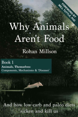 Rohan Millson - Why Animals Arent Food, Book 1: Animals, Themselves: Components, Mechanisms & Diseases