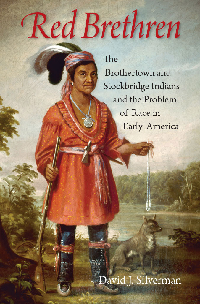 Red Brethren THE BROTHERTOWN AND STOCKBRIDGE INDIANS AND THE PROBLEM OF RACE - photo 1