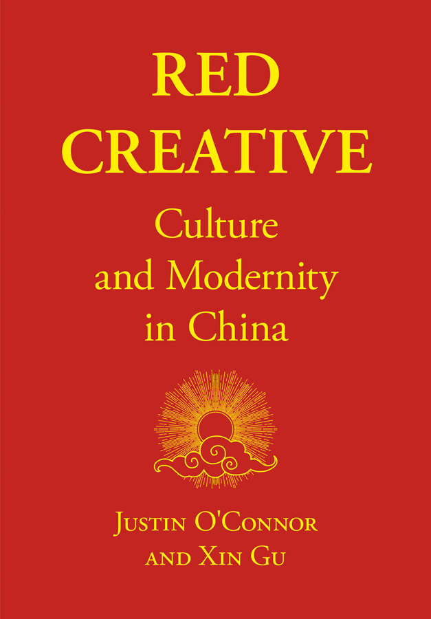 Red Creative Red Creative Culture and Modernity in China Justin OConnor and - photo 1