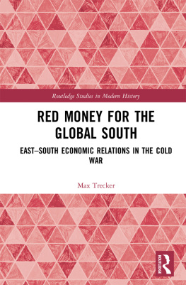 Max Trecker Red Money for the Global South: East–South Economic Relations in the Cold War