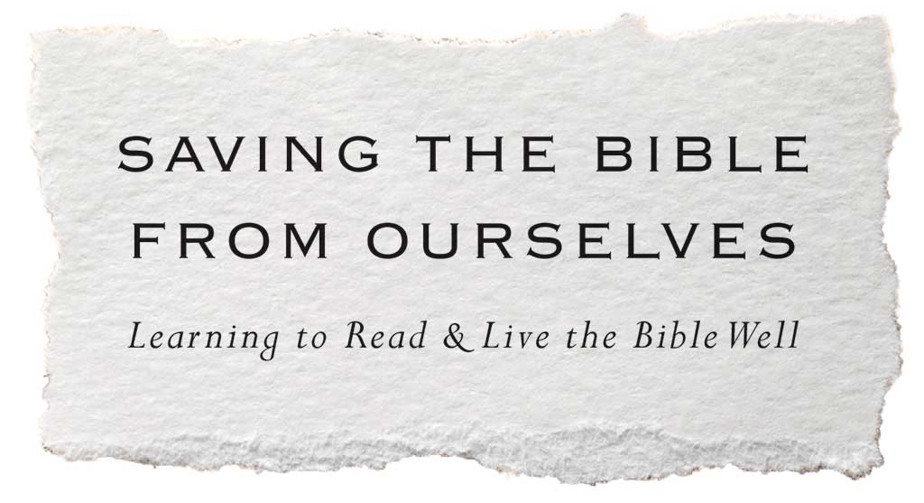 Saving the Bible from Ourselves Learning to Read and Live the Bible Well - image 2