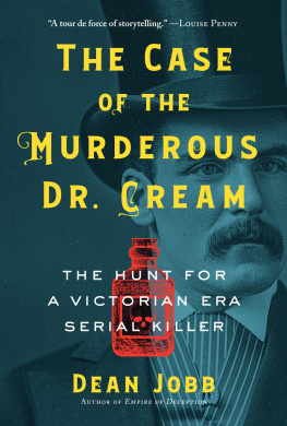 Dean Jobb - The Case of the Murderous Dr. Cream: The Hunt for a Victorian Era Serial Killer