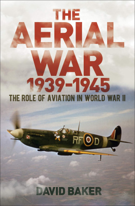 Dr David Baker The Aerial War: 1939–45: The Role of Aviation in World War II