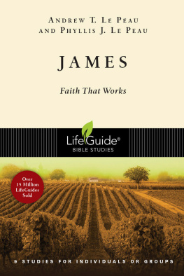 Andrew T. Le Peau James: Faith That Works : 9 Studies for Individuals or Groups