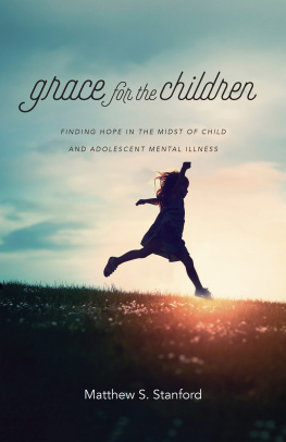 Matthew S. Stanford - Grace for the Children: Finding Hope in the Midst of Child and Adolescent Mental Illness