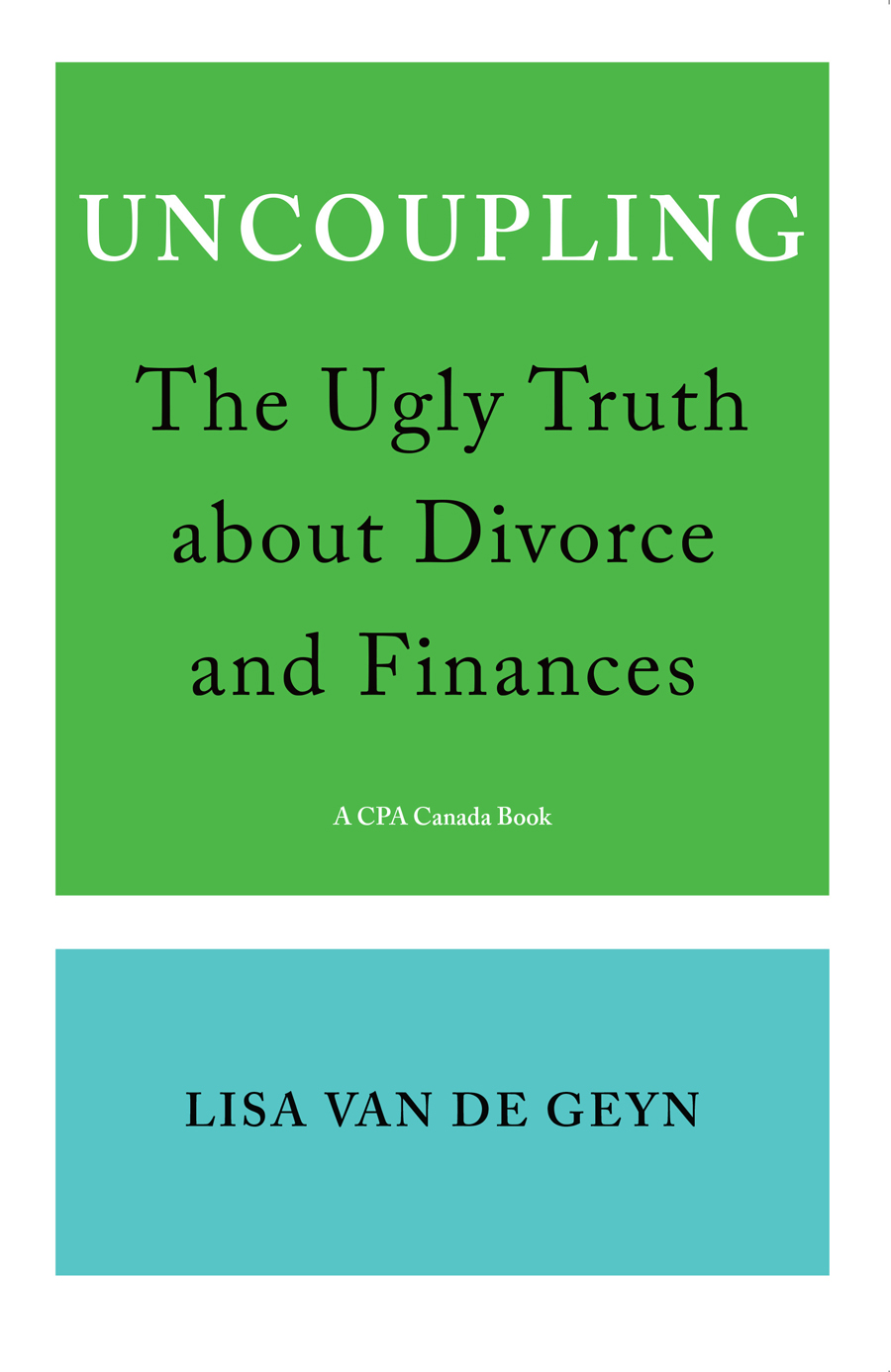 UNCOUPLING The Ugly Truth about Divorce and Finances UNCOUPLING The Ugly Truth - photo 1