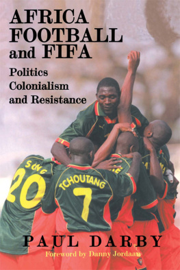 Paul Darby - Africa, Football and FIFA: Politics, Colonialism and Resistance