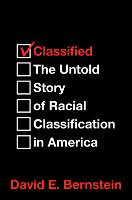 David E. Bernstein Classified: The Untold Story of Racial Classification in America