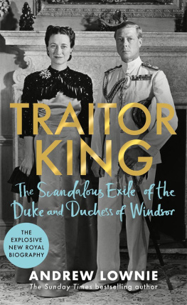 Andrew Lownie - Traitor King: The Scandalous Exile of the Duke and Duchess of Windsor