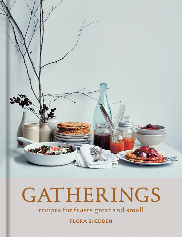 GATHERINGS Recipes for feasts great and small FLORA SHEDDEN MITCHELL BEAZLEY - photo 1