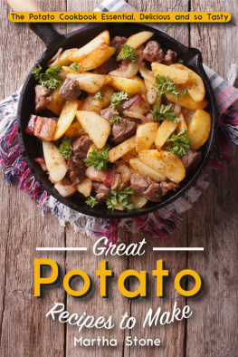 Martha Stone Great Potato Recipes to Make: The Potato Cookbook Essential, Delicious and so Tasty