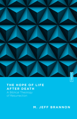 M Jeff Brannon The Hope of Life After Death: A Biblical Theology of Resurrection