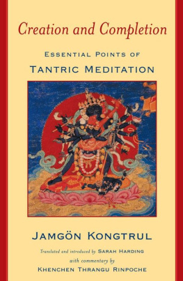 Jamgon Kongtrul Creation and Completion: Essential Points of Tantric Meditation