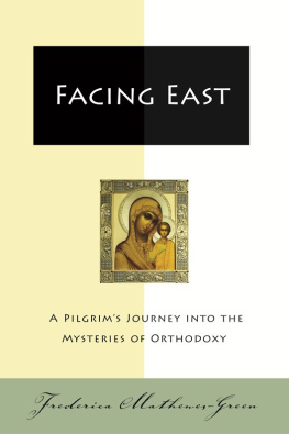 Frederica Mathewes-Green - Facing East: A Pilgrims Journey into the Mysteries of Orthodoxy