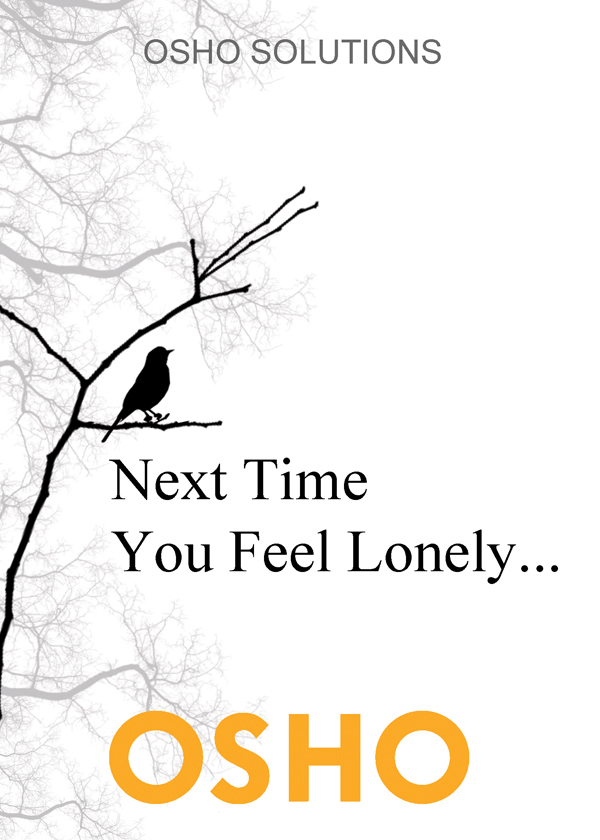 Next Time You Feel Lonely OSHO Copyright 1986 2012 OSHOInternational - photo 1