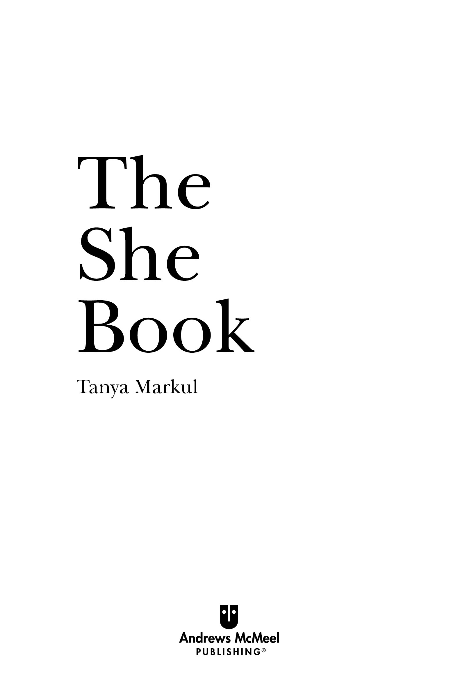 The She Book copyright 2019 by Tanya Markul All rights reserved No part of - photo 2