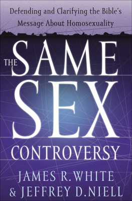 James White The Same Sex Controversy: Defending and Clarifying the Bibles Message about Homosexuality