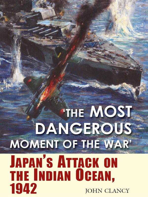 The Most Dangerous Moment of the War Japans Attack on the Indian Ocean 1942 - image 1