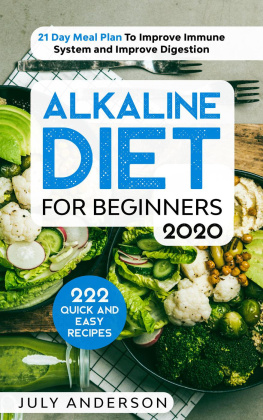 July Anderson - Alkaline Diet for Beginners 2020: 222 Quick and Easy Recipes with 21 Day Meal Plan To Improve Immune System and Improve Digestion