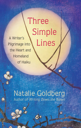 Natalie Goldberg - Three Simple Lines: A Writers Pilgrimage into the Heart and Homeland of Haiku