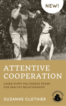 Suzanne Clothier Attentive Cooperation: Using Puppy Politeness Poker for Healthy Relationships