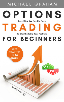 Graham Michael - Options Trading for Beginners: Everything You Need to Know to Start Building Your Portfolio