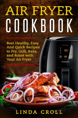 Linda Croll Air Fryer Cookbook: Best Healthy, Easy And Quick Recipes to Fry, Grill, Bake, and Roast with Your Air Fryer